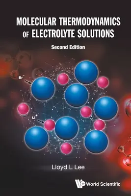 Termodinamica moleculară a soluțiilor electrolitice (ediția a doua) - Molecular Thermodynamics of Electrolyte Solutions (Second Edition)