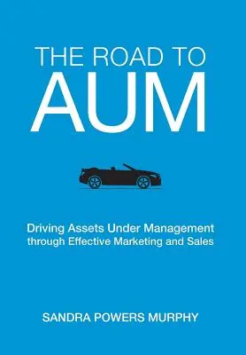 Drumul către AUM: Creșterea activelor administrate prin marketing și vânzări eficiente - The Road to AUM: Driving Assets Under Management through Effective Marketing and Sales