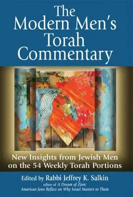 Comentariul modern al Torei pentru bărbați: Noi perspective ale bărbaților evrei asupra celor 54 de porțiuni săptămânale din Tora - The Modern Men's Torah Commentary: New Insights from Jewish Men on the 54 Weekly Torah Portions