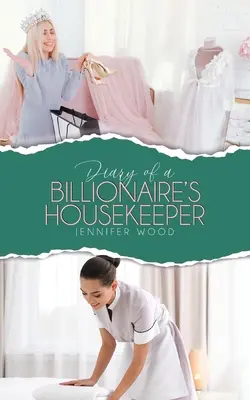 Jurnalul menajerei unui miliardar (Diary of a Billionaire's Housekeeper) - Diary of a Billionaire's Housekeeper