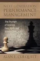 Next Generation Performance Management: Triumful științei asupra mitului și superstiției (The Triumph of Science Over Myth and Superstition) - Next Generation Performance Management: The Triumph of Science Over Myth and Superstition