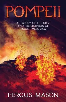 Pompei: O istorie a orașului și a erupției Muntelui Vezuviu (A History of the City and the Eruption of Mount Vesuvius) - Pompeii: A History of the City and the Eruption of Mount Vesuvius
