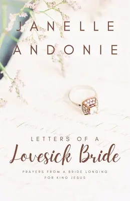Scrisorile unei mirese îndrăgostite: Rugăciunile unei mirese care tânjește după Regele Iisus - Letters of a Lovesick Bride: Prayers from a Bride Longing for King Jesus
