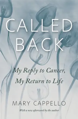 Called Back: Răspunsul meu la cancer, întoarcerea mea la viață - Called Back: My Reply to Cancer, My Return to Life
