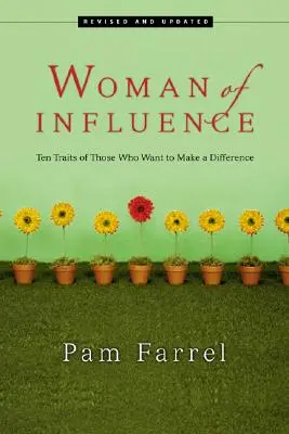 Femeia de influență: Zece trăsături ale celor care vor să facă o diferență - Woman of Influence: Ten Traits of Those Who Want to Make a Difference