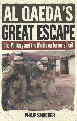 Marea evadare a Al Qaeda: Armata și mass-media pe urmele terorii - Al Qaeda's Great Escape: The Military and the Media on Terror's Trail