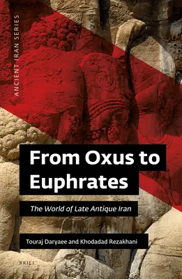De la Oxus la Eufrat: Lumea Iranului antic târziu - From Oxus to Euphrates: The World of Late Antique Iran