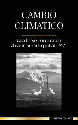 Schimbările climatice: O scurtă introducere în încălzirea globală - 2021 - Cambio climtico: Una breve introduccin al calentamiento global - 2021