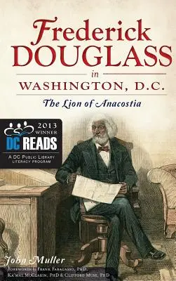 Frederick Douglass în Washington, D.C.: Leul din Anacostia - Frederick Douglass in Washington, D.C.: The Lion of Anacostia