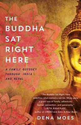Buddha a stat chiar aici: O odisee de familie prin India și Nepal - The Buddha Sat Right Here: A Family Odyssey Through India and Nepal