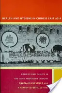 Sănătate și igienă în Asia de Est chineză: Politici și publicuri în lungul secol XX - Health and Hygiene in Chinese East Asia: Policies and Publics in the Long Twentieth Century