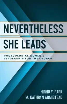 Cu toate acestea, ea conduce: Conducerea postcolonială a femeilor pentru biserică - Nevertheless She Leads: Postcolonial Women's Leadership for the Church