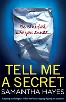 Spune-mi un secret: Un thriller psihologic captivant, cu mister și suspans care îți frânge inima - Tell Me A Secret: A gripping psychological thriller with heart-stopping mystery and suspense