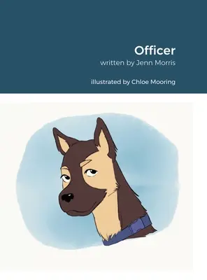 Ofițer: Inspired By Rachel Morris. Scris de Jennifer Morris. Ilustrată de Chloe Mooring. - Officer: Inspired By Rachel Morris. Written By Jennifer Morris. Illustrated By Chloe Mooring.