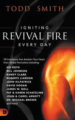 Aprinzând focul trezirii în fiecare zi: 70 de invitații care îți trezesc inima de la trezitorii globali, inclusiv Randy Clark, David Hogan, James W. Goll, John - Igniting Revival Fire Everyday: 70 Invitations that Awaken Your Heart from Global Revivalists including Randy Clark, David Hogan, James W. Goll, John