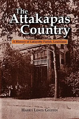 Țara Attakapas: O istorie a parohiei Lafayette, Louisiana - The Attakapas Country: A History of Lafayette Parish, Louisiana