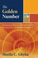 Numărul de aur: Riturile și riturile pitagoreice în dezvoltarea civilizației occidentale (Pythagorean Rites and Rhythms in the Development of Western Civilization) - The Golden Number: Pythagorean Rites and Rhythms in the Development of Western Civilization