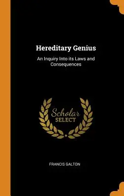 Hereditary Genius: An Inquiry Into its Laws and Consequences