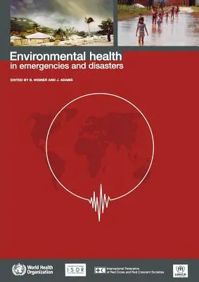 Sănătatea mediului în situații de urgență și dezastre - Environmental Health in Emergencies and Disasters