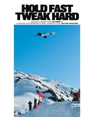 Hold Fast, Tweak Hard: Ingeniozitate, nebunie și 25 de ani de la cel mai infam titlu de snowboard european, Method Magazine - Hold Fast, Tweak Hard: Ingenuity, Insanity and 25 Years of European Snowboarding's Most Infamous Title, Method Magazine