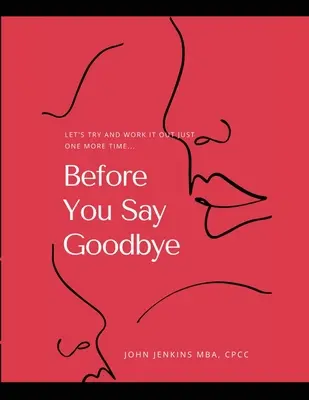 Înainte de a spune la revedere: Let's Try and Work It Out Just One More Time... - Before You Say Goodbye: Let's Try and Work It Out Just One More Time...