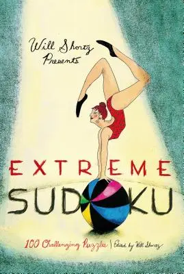 Will Shortz Presents Extreme Sudoku: 100 de puzzle-uri provocatoare - Will Shortz Presents Extreme Sudoku: 100 Challenging Puzzles