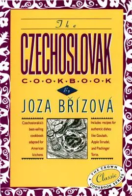 Cartea de bucate cehoslovacă: Cea mai bine vândută carte de bucate din Cehoslovacia adaptată pentru bucătăriile americane. Include rețete pentru mâncăruri autentice precum Goula - The Czechoslovak Cookbook: Czechoslovakia's Best-Selling Cookbook Adapted for American Kitchens. Includes Recipes for Authentic Dishes Like Goula