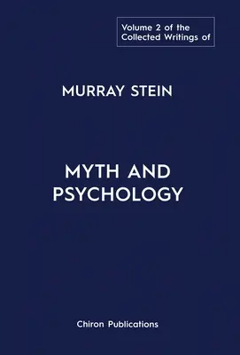 Colecția de scrieri a lui Murray Stein: Volumul 2: Mit și psihologie - The Collected Writings of Murray Stein: Volume 2: Myth and Psychology