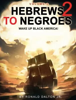 Evrei către negri 2: TREZEȘTE-TE AMERICA NEAGRĂ! Volumul 1 - Hebrews to Negroes 2: WAKE UP BLACK AMERICA! Volume 1