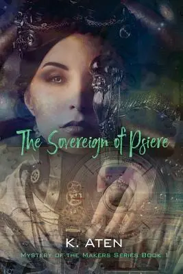 Suveranul din Psiere - Misterul făuritorilor Seria Cartea 1 - The Sovereign of Psiere - Mystery of the Makers Series Book 1