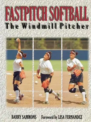 Fastpitch Softball: Aruncătorul de mori de vânt - Fastpitch Softball: The Windmill Pitcher