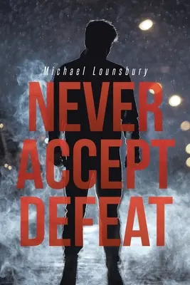 Să nu accepți niciodată înfrângerea - Never Accept Defeat