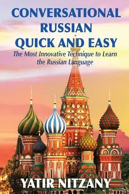 Rusă conversațională rapidă și ușoară: cea mai inovatoare tehnică de învățare a limbii ruse - Conversational Russian Quick and Easy: The Most Innovative Technique to Learn the Russian Language