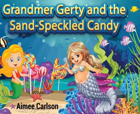 Bunicuța Gerty și bomboana cu pete de nisip (Grandmer Gerty and the Sand-Speckled Candy) - Grandmer Gerty and the Sand-Speckled Candy