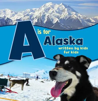 A este pentru Alaska: Scris de copii pentru copii - A is for Alaska: Written by Kids for Kids