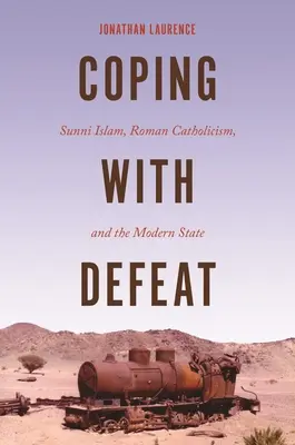 Confruntarea cu înfrângerea: Islamul sunnit, catolicismul roman și statul modern - Coping with Defeat: Sunni Islam, Roman Catholicism, and the Modern State