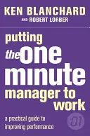 Punerea la lucru a managerului de un minut - Putting the One Minute Manager to Work