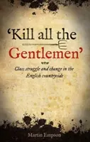 'Kill All The Gentlemen' - Lupta de clasă și schimbarea în mediul rural englez - 'kill All The Gentlemen' - Class struggle and change in the English countryside