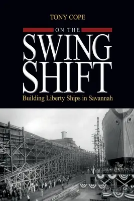 On the Swing Shift: Construirea navelor libertății în Savannah - On the Swing Shift: Building Liberty Ships in Savannah