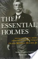 The Essential Holmes: Selecții din scrisorile, discursurile, avizele judiciare și alte scrieri ale lui Oliver Wendell Holmes, Jr. - The Essential Holmes: Selections from the Letters, Speeches, Judicial Opinions, and Other Writings of Oliver Wendell Holmes, Jr.