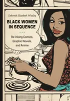 Femei negre în secvență: Re-Inking benzi desenate, romane grafice și anime - Black Women in Sequence: Re-Inking Comics, Graphic Novels, and Anime