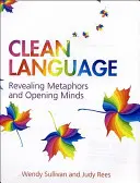 Limbaj curat: Dezvăluirea metaforelor și deschiderea minților - Clean Language: Revealing Metaphors and Opening Minds