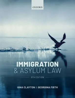 Legea imigrației și azilului (Clayton Gina (Late Senior Lecturer in Refugee Law Sheffield Hallam University Refugee Law Clinic)) - Immigration & Asylum Law (Clayton Gina (Late Senior Lecturer in Refugee Law Sheffield Hallam University Refugee Law Clinic))