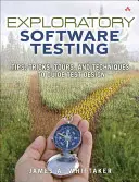 Exploratory Software Testing - Sfaturi, trucuri, tururi și tehnici pentru a ghida proiectarea testelor - Exploratory Software Testing - Tips, Tricks, Tours, and Techniques to Guide Test Design
