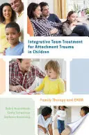 Tratamentul integrativ în echipă pentru trauma atașamentului la copii: Terapia de familie și EMDR - Integrative Team Treatment for Attachment Trauma in Children: Family Therapy and EMDR