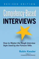 Interviuri bazate pe competențe: Cum să stăpânești stilul dur de interviu folosit de companiile Fortune 500 - Competency-Based Interviews: How to Master the Tough Interview Style Used by the Fortune 500s