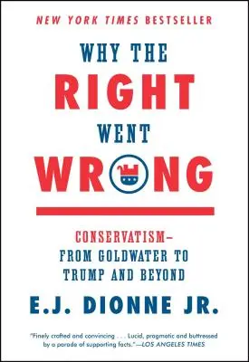 De ce a greșit dreapta: Conservatorismul - de la Goldwater la Trump și mai departe - Why the Right Went Wrong: Conservatism--From Goldwater to Trump and Beyond