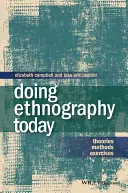 A face etnografie astăzi: Teorii, metode, exerciții - Doing Ethnography Today: Theories, Methods, Exercises