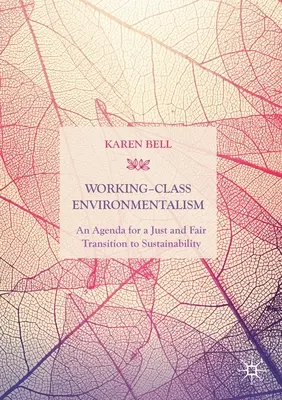Ecologismul clasei muncitoare: O agendă pentru o tranziție justă și echitabilă către durabilitate - Working-Class Environmentalism: An Agenda for a Just and Fair Transition to Sustainability