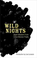 Nopți sălbatice: Înțelepciunea inimii de la cinci femei poete - Wild Nights: Heart Wisdom from Five Women Poets